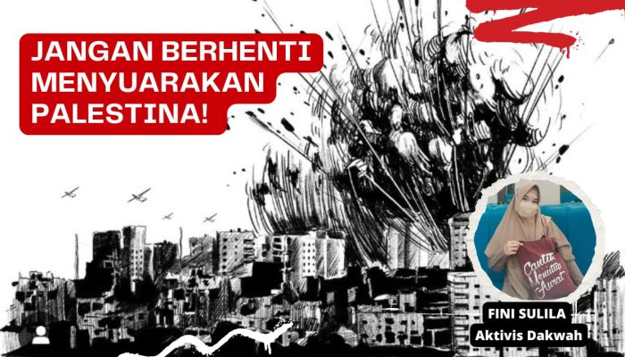 Jangan Berhenti Menyuarakan Palestina!