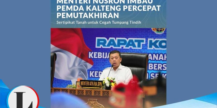 Menteri ATR BPN Nusron Wahid Minta Pemda se-Kalteng Bergerak Cepat Cegah Tumpang Tindih Sertipikat